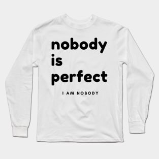 Nobody Is Perfect, I Am Nobody. Funny Saying. Long Sleeve T-Shirt